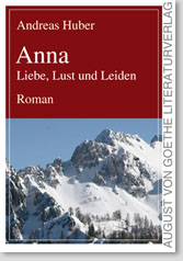 Foto: Cover Andreas Huber: Anna. Liebe, Lust und Leiden
